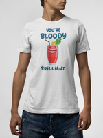 You are bloody brilliant Unisex-T-Shirt