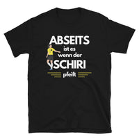 Abseits ist es, wenn der Schiri pfeift Unisex-T-Shirt