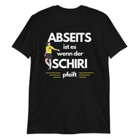 Abseits ist es, wenn der Schiri pfeift Unisex-T-Shirt