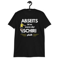 Abseits ist es, wenn der Schiri pfeift Unisex-T-Shirt