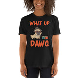 What up dawg Unisex-T-Shirt