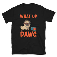 What up dawg Unisex-T-Shirt
