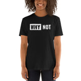 Why not Unisex-T-Shirt