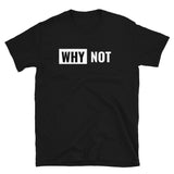Why not Unisex-T-Shirt
