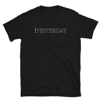 Yesterday Unisex-T-Shirt