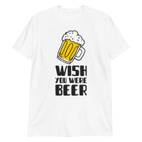 Wish you were beer Unisex-T-Shirt