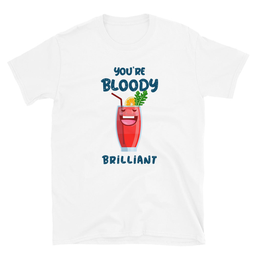 You are bloody brilliant Unisex-T-Shirt
