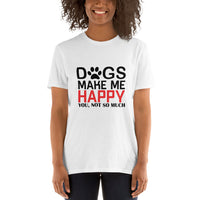 Dogs make me happy Unisex-T-Shirt