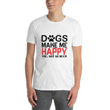 Dogs make me happy Unisex-T-Shirt