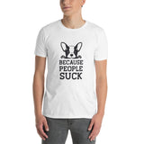 Because people sucks Unisex-T-Shirt