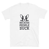 Because people sucks Unisex-T-Shirt