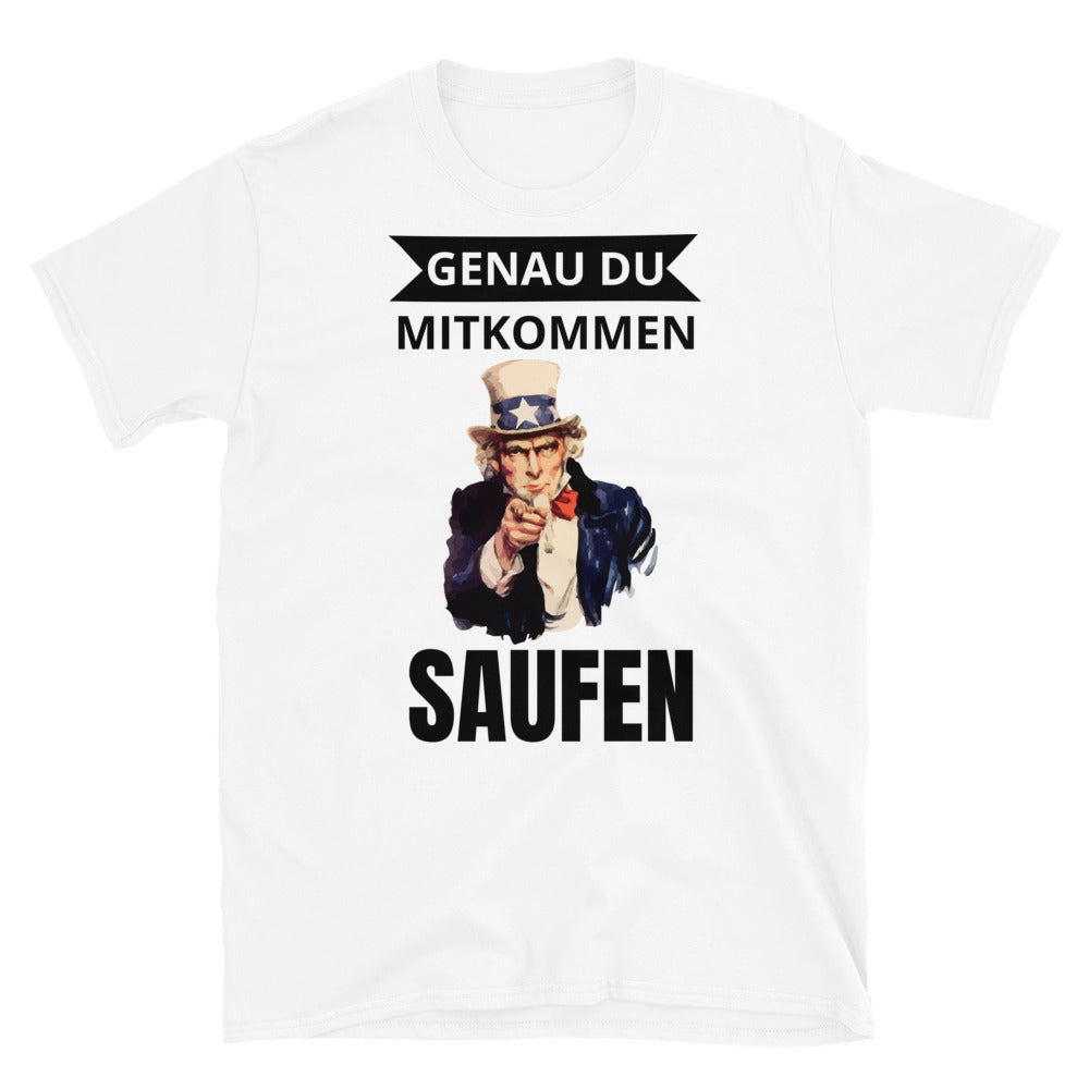 Saufen mitkommen Unisex-T-Shirt