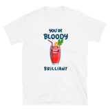 Your bloody brillant Unisex-T-Shirt