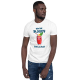 Your bloody brillant Unisex-T-Shirt