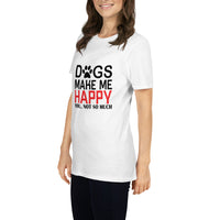 Dogs make me happy Unisex-T-Shirt