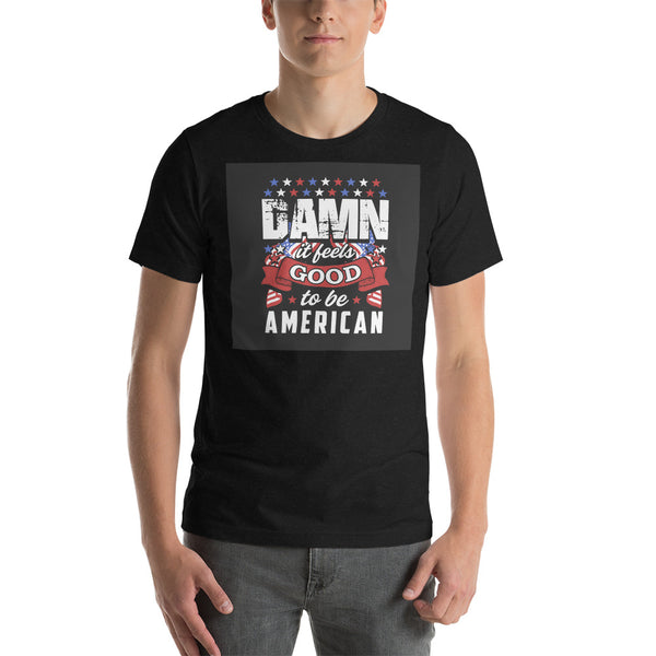 Verdammt, es fühlt sich gut an, Amerikaner zu sein Unisex-T-Shirt