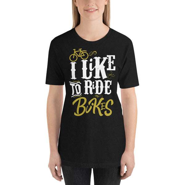 I like to ride bikes Unisex-T-Shirt