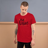 Be brave Unisex-T-Shirt