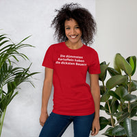 Die dümmsten Kartoffeln haben die dicksten Bauern Unisex-T-Shirt
