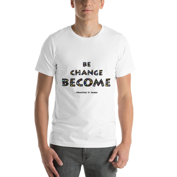 Be change become Unisex-T-Shirt