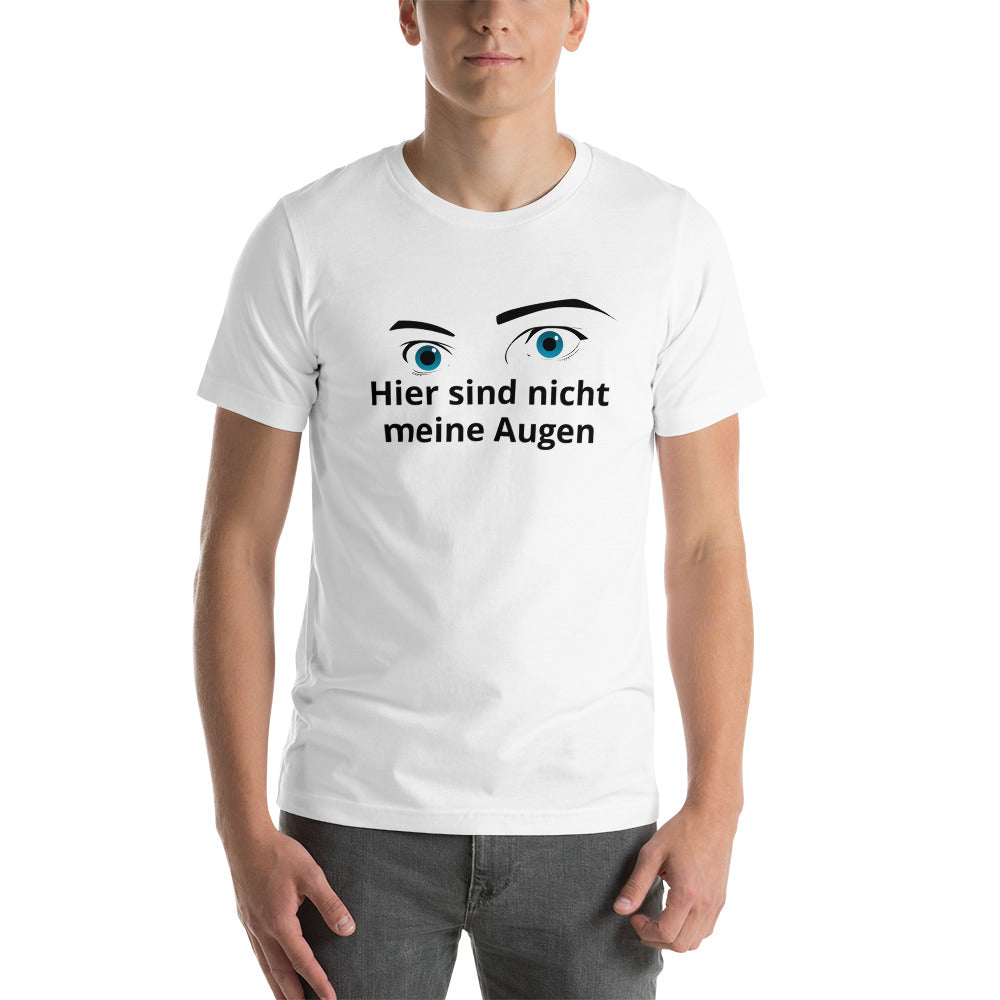 Here Are Not My Eyes Unisex T-Shirt