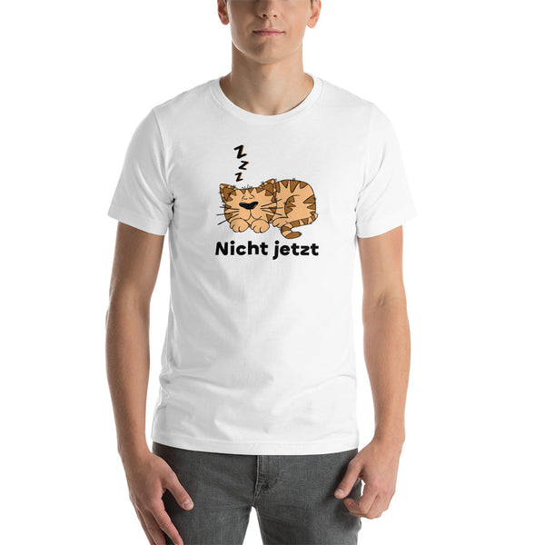 Nicht jetzt Katzen Unisex-T-Shirt