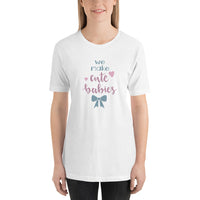 We make cute babys Unisex-T-Shirt