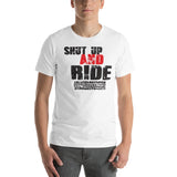 Shut up and ride Unisex-T-Shirt