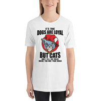 Dogs are loyal Unisex-T-Shirt