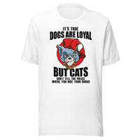 Dogs are loyal Unisex-T-Shirt