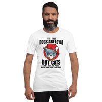 Dogs are loyal Unisex-T-Shirt