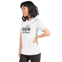 The princess have arrived Unisex-T-Shirt