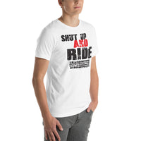 Shut up and ride Unisex-T-Shirt