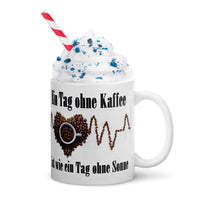 Ein Tag ohne Kaffee ist wie ein Tag ohne Sonne